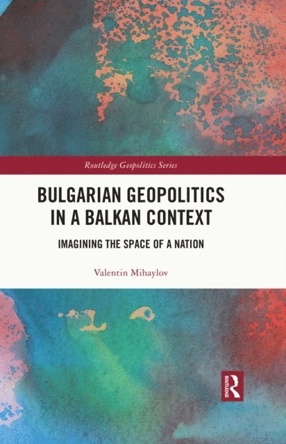 Valentin Mihaylov - Bulgarian Geopolitics in a Balkan Context, E-bok