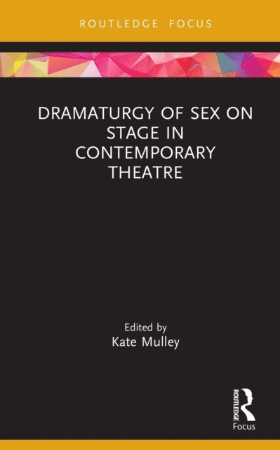 Kate Mulley - Dramaturgy of Sex on Stage in Contemporary Theatre, E-bok