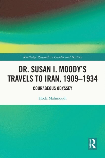 Hoda Mahmoudi - Dr. Susan I. Moody's Travels to Iran, 1909-1934, E-bok