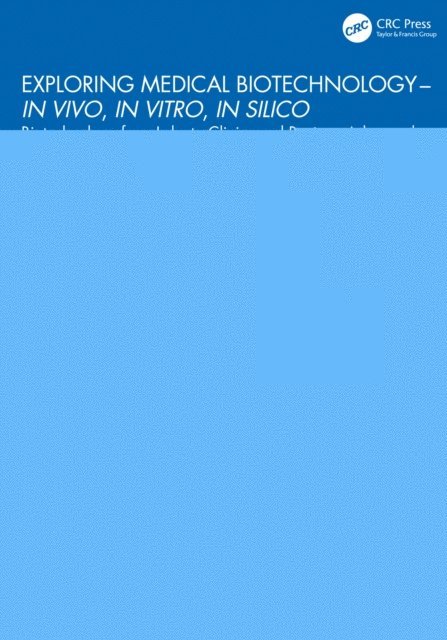 Uttam Pal, Ritesh Tandon, Pratik Talukder - Exploring Medical Biotechnology- in vivo, in vitro, in silico, E-bok