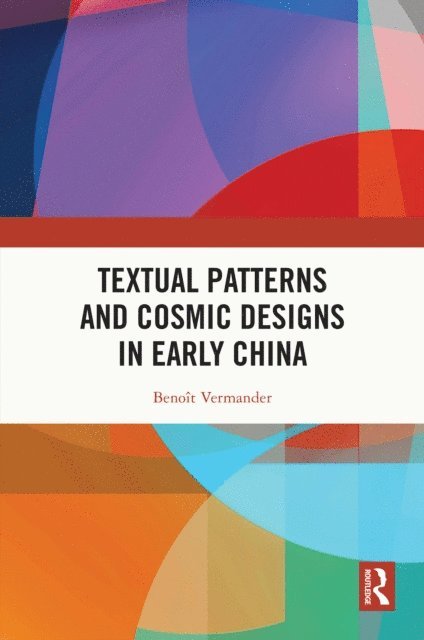 Benoit Vermander - Textual Patterns and Cosmic Designs in Early China, E-bok