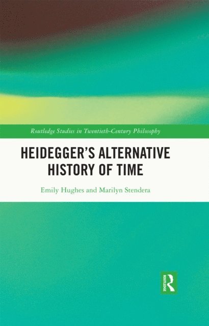 Marilyn Stendera, Emily Hughes - Heidegger's Alternative History of Time, E-bok