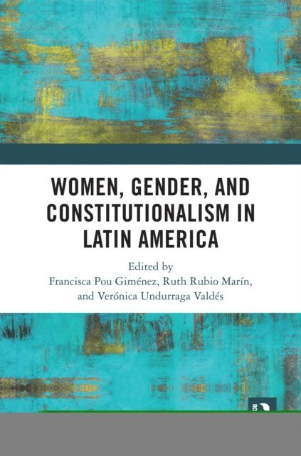Veronica Undurraga Valdes, Ruth Rubio Marin, Francisca Pou Gimenez - Women, Gender, and Constitutionalism in Latin America, E-bok