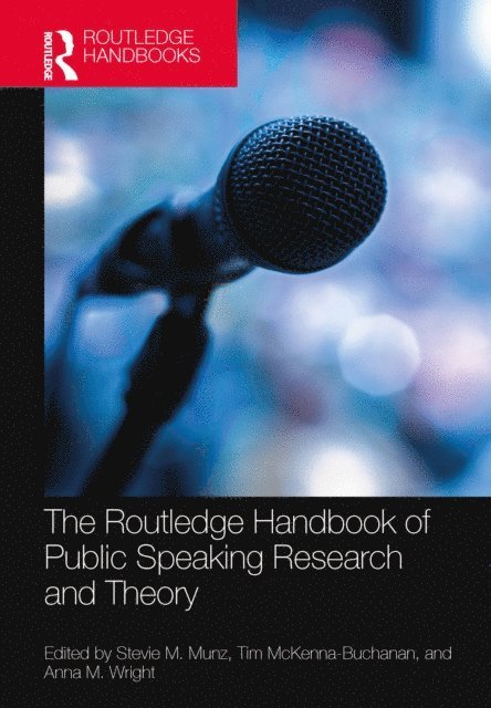 Anna M. Wright, Tim McKenna-Buchanan, Stevie M. Munz - Routledge Handbook of Public Speaking Research and Theory, E-bok
