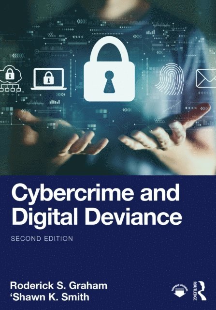 'Shawn K. Smith, Roderick S. Graham - Cybercrime and Digital Deviance, E-bok