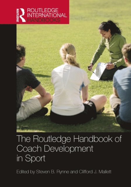 Clifford J. Mallett, Steven B. Rynne - Routledge Handbook of Coach Development in Sport, E-bok