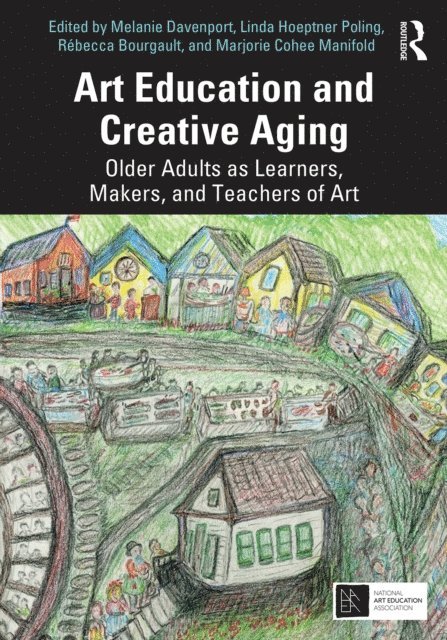 Marjorie Cohee Manifold, Rebecca Bourgault, Linda Hoeptner Poling, Melanie Davenport - Art Education and Creative Aging, E-bok