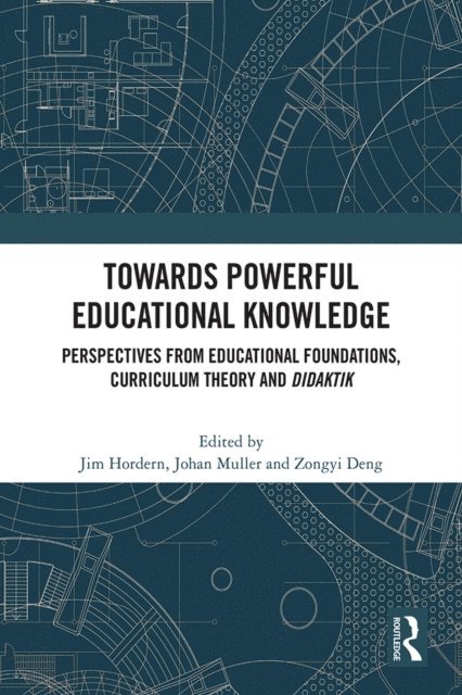 Deng Zongyi, Johan Muller, Jim Hordern - Towards Powerful Educational Knowledge, E-bok
