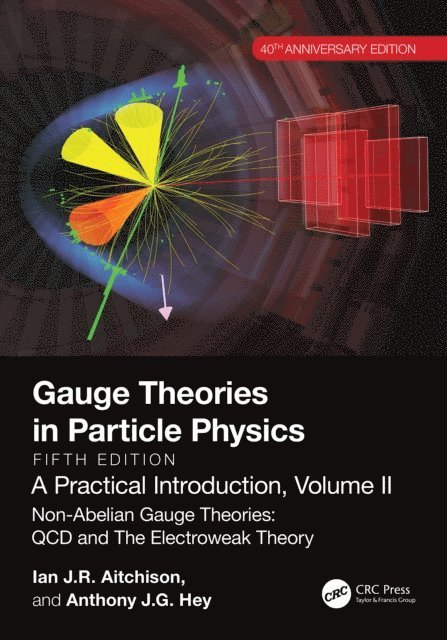 Anthony J.G. Hey, Ian J R Aitchison - Gauge Theories in Particle Physics, 40th Anniversary Edition: A Practical Introduction, Volume 2, E-bok
