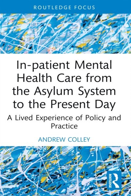 Andrew Colley - In-patient Mental Health Care from the Asylum System to the Present Day, E-bok