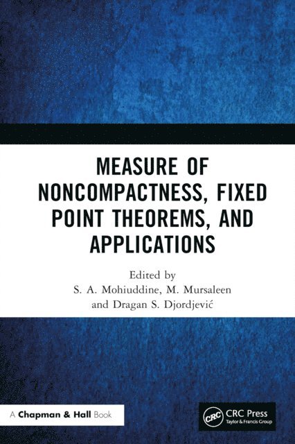 Dragan S. Djordjevic, M. Mursaleen, S. A. Mohiuddine - Measure of Noncompactness, Fixed Point Theorems, and Applications, E-bok