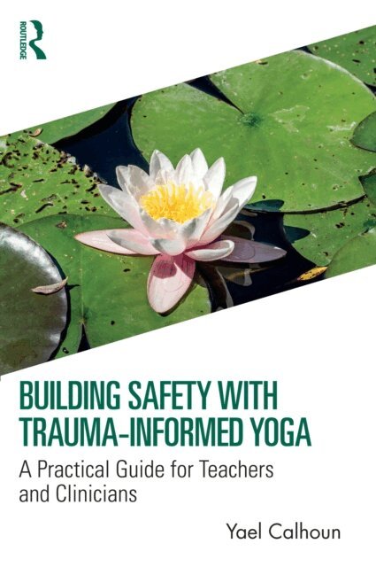 Yael Calhoun - Building Safety with Trauma-Informed Yoga, E-bok. Tillgänglighet: Lägg i varukorg