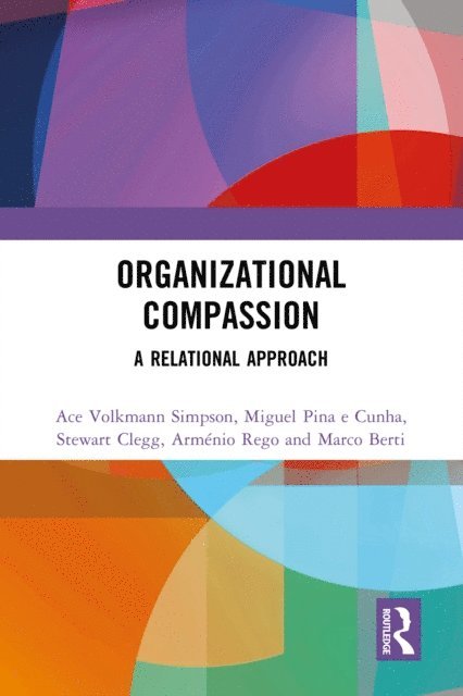 Marco Berti, Armenio Rego, Stewart Clegg, Miguel Pina e Cunha, Ace Volkmann Simpson - Organizational Compassion, E-bok