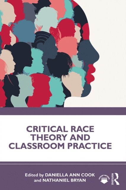 Nathaniel Bryan, Daniella Ann Cook - Critical Race Theory and Classroom Practice, E-bok