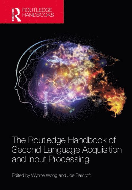 Joe Barcroft, Wynne Wong - Routledge Handbook of Second Language Acquisition and Input Processing, E-bok