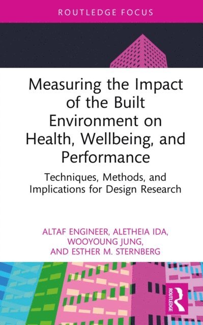 Esther M. Sternberg, Wooyoung Jung, Aletheia Ida, Altaf Engineer - Measuring the Impact of the Built Environment on Health, Wellbeing, and Performance, E-bok