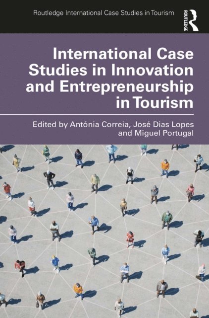 Miguel Portugal, Jose Dias Lopes, Antonia Correia - International Case Studies in Innovation and Entrepreneurship in Tourism, E-bok