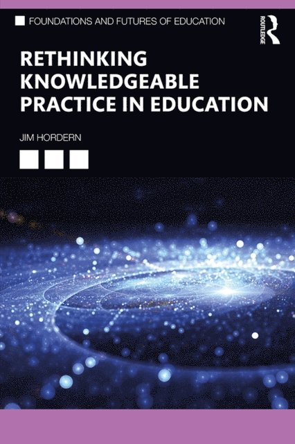 Jim Hordern - Rethinking Knowledgeable Practice in Education, E-bok