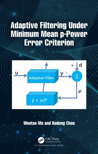 Badong Chen, Wentao Ma - Adaptive Filtering Under Minimum Mean p-Power Error Criterion, E-bok