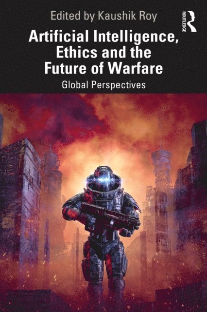 Artificial Intelligence, Ethics and the Future of Warfare