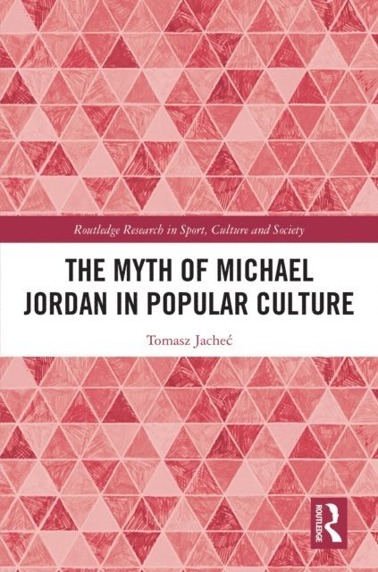 Tomasz Jachec - Myth of Michael Jordan in Popular Culture, E-bok