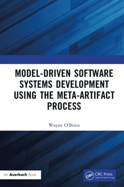 Wayne O'Brien - Model-Driven Software Systems Development Using the Meta-Artifact Process, E-bok