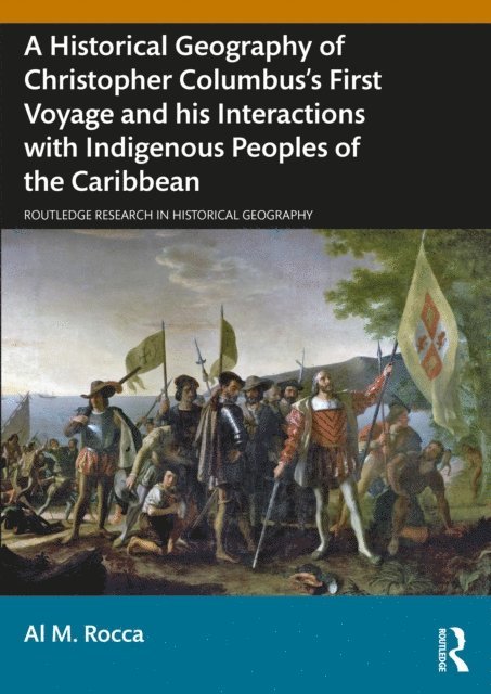 Al M. Rocca - Historical Geography of Christopher Columbus's First Voyage and his Interactions with Indigenous Peoples of the Caribbean, E-bok