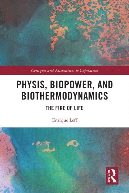 Enrique Leff - Physis, Biopower, and Biothermodynamics, E-bok