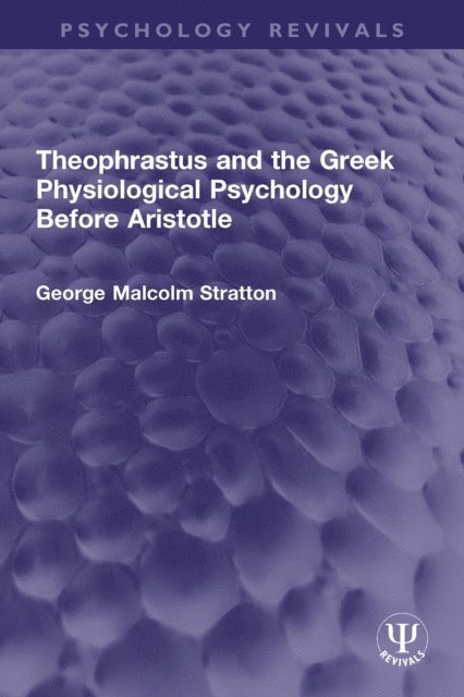 George Malcolm Stratton - Theophrastus and the Greek Physiological Psychology Before Aristotle, E-bok
