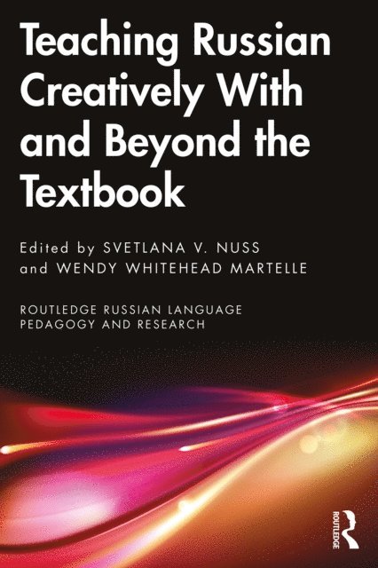 Wendy Whitehead Martelle, Svetlana V. Nuss - Teaching Russian Creatively With and Beyond the Textbook, E-bok