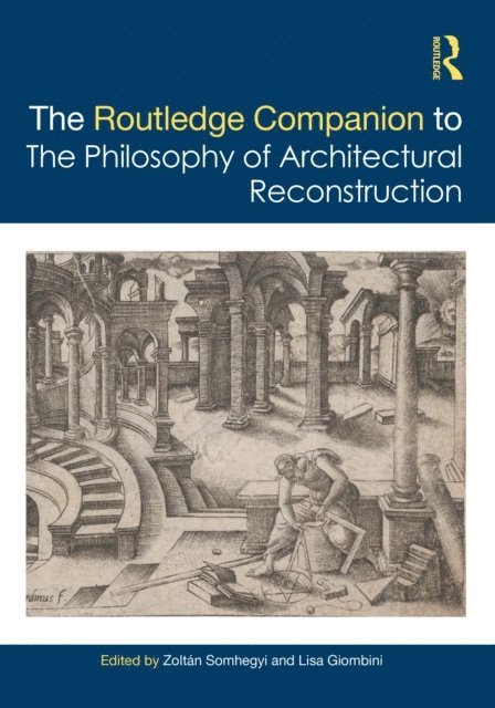 Lisa Giombini, Zoltan Somhegyi - Routledge Companion to the Philosophy of Architectural Reconstruction, E-bok