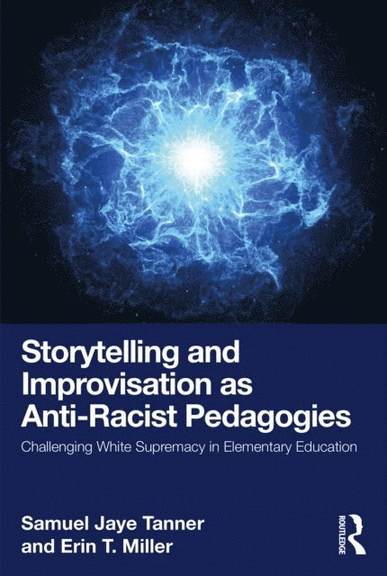 Erin T. Miller, Samuel Jaye Tanner - Storytelling and Improvisation as Anti-Racist Pedagogies, E-bok