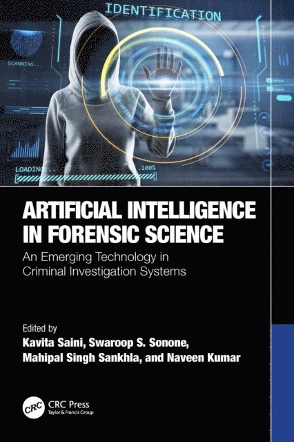 Naveen Kumar, Mahipal Singh Sankhla, Swaroop S. Sonone, Kavita Saini - Artificial Intelligence in Forensic Science, E-bok