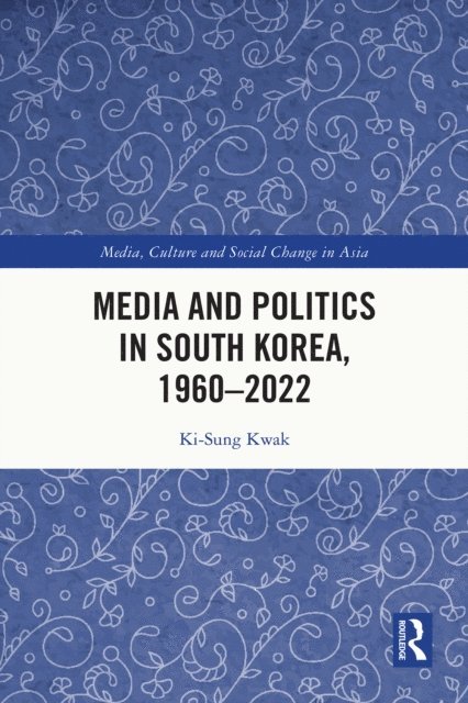 Ki-Sung Kwak - Media and Politics in South Korea, 1960-2022, E-bok