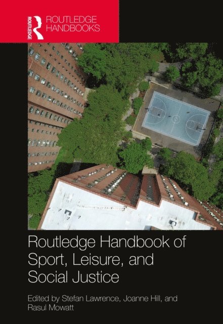 Rasul Mowatt, Joanne Hill, Stefan Lawrence - Routledge Handbook of Sport, Leisure, and Social Justice, E-bok