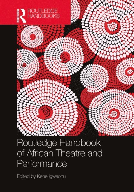 Kene Igweonu - Routledge Handbook of African Theatre and Performance, E-bok