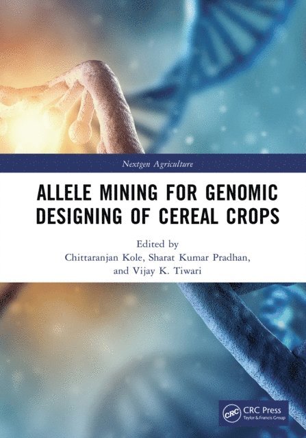 Vijay K. Tiwari, Sharat Kumar Pradhan, Chittaranjan Kole - Allele Mining for Genomic Designing of Cereal Crops, E-bok
