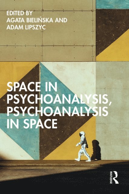 Adam Lipszyc, Agata Bielinska - Space in Psychoanalysis, Psychoanalysis in Space, E-bok