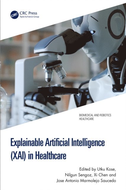 Jose Antonio Marmolejo Saucedo, Xi Chen, Nilgun Sengoz, Utku Kose - Explainable Artificial Intelligence (XAI) in Healthcare, E-bok