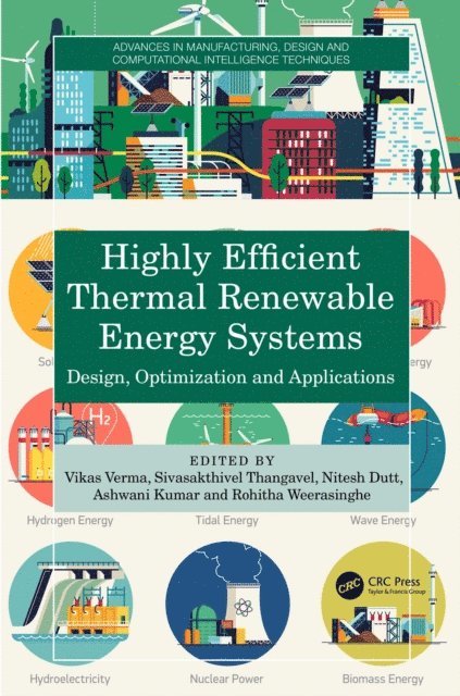 Rohitha Weerasinghe, Ashwani Kumar, Nitesh Dutt, Sivasakthivel Thangavel, Vikas Verma - Highly Efficient Thermal Renewable Energy Systems, E-bok