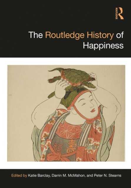 Peter N. Stearns, Darrin McMahon, Katie Barclay - Routledge History of Happiness, E-bok