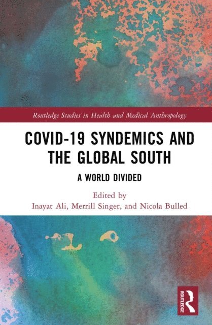 Nicola Bulled, Merrill Singer, Inayat Ali - COVID-19 Syndemics and the Global South, E-bok