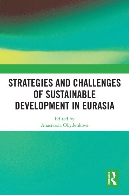 Anastassia Obydenkova - Strategies and Challenges of Sustainable Development in Eurasia, E-bok