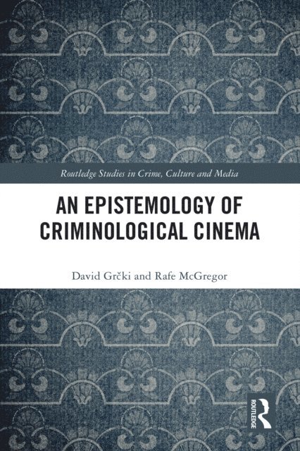 Rafe McGregor, David Grcki - Epistemology of Criminological Cinema, E-bok