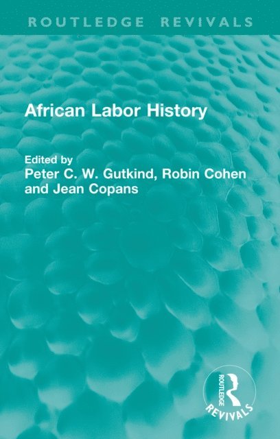 Jean Copans, Robin Cohen, Peter C. W. Gutkind - African Labor History, E-bok