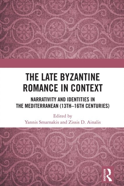 Zissis D. Ainalis, Ioannis Smarnakis - Late Byzantine Romance in Context, E-bok