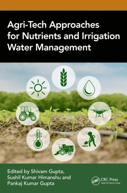 Pankaj Kumar Gupta, Sushil Kumar Himanshu, Shivam Gupta - Agri-Tech Approaches for Nutrients and Irrigation Water Management, E-bok