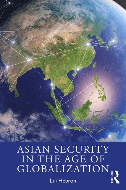 Lui Hebron - Asian Security in the Age of Globalization, E-bok