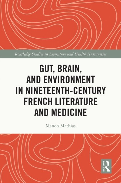 Manon Mathias - Gut, Brain, and Environment in Nineteenth-Century French Literature and Medicine, E-bok