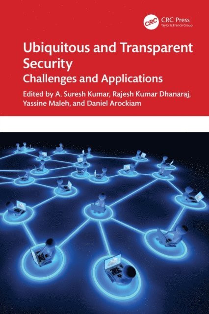 Daniel Arockiam, Yassine Maleh, Rajesh Kumar Dhanaraj, A. Suresh Kumar - Ubiquitous and Transparent Security, E-bok